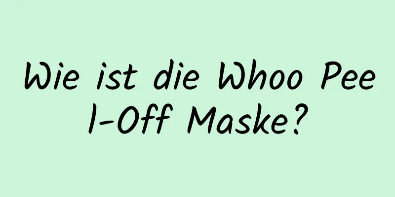 Wie ist die Whoo Peel-Off Maske?