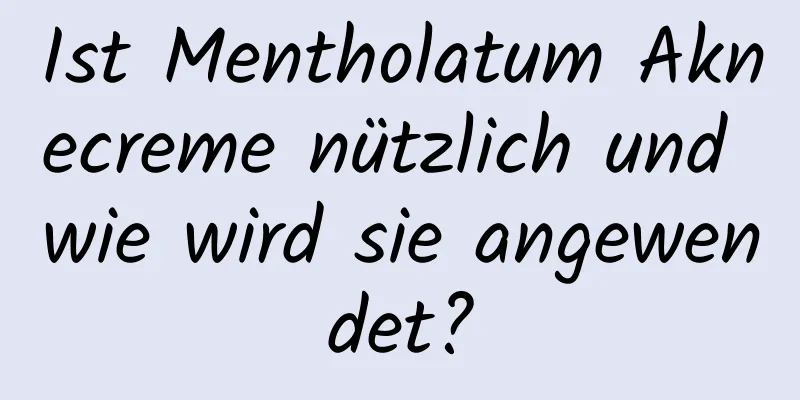 Ist Mentholatum Aknecreme nützlich und wie wird sie angewendet?