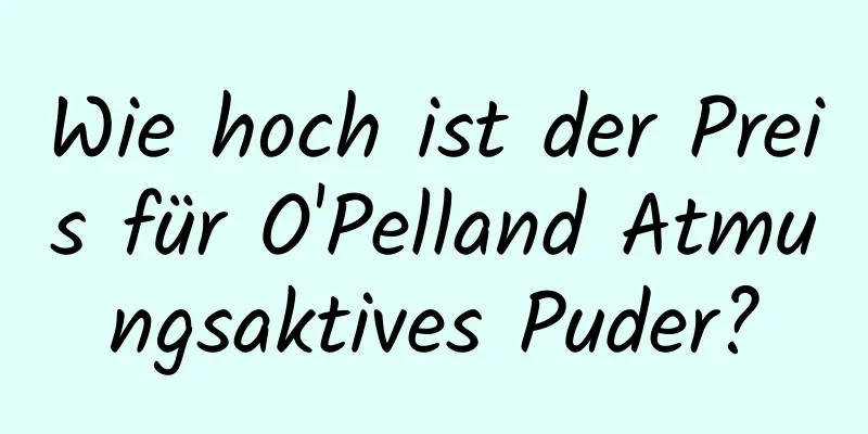 Wie hoch ist der Preis für O'Pelland Atmungsaktives Puder?