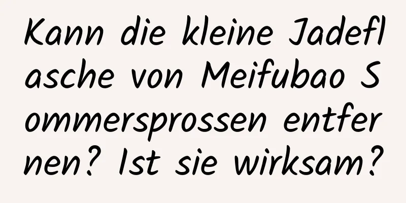 Kann die kleine Jadeflasche von Meifubao Sommersprossen entfernen? Ist sie wirksam?
