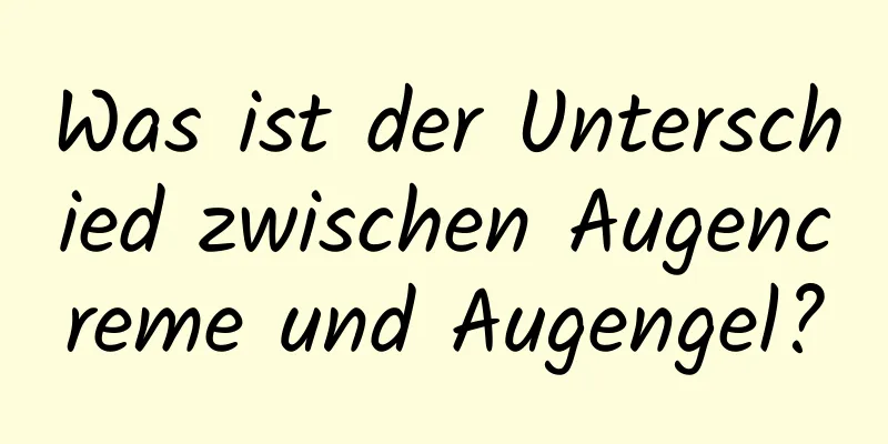 Was ist der Unterschied zwischen Augencreme und Augengel?