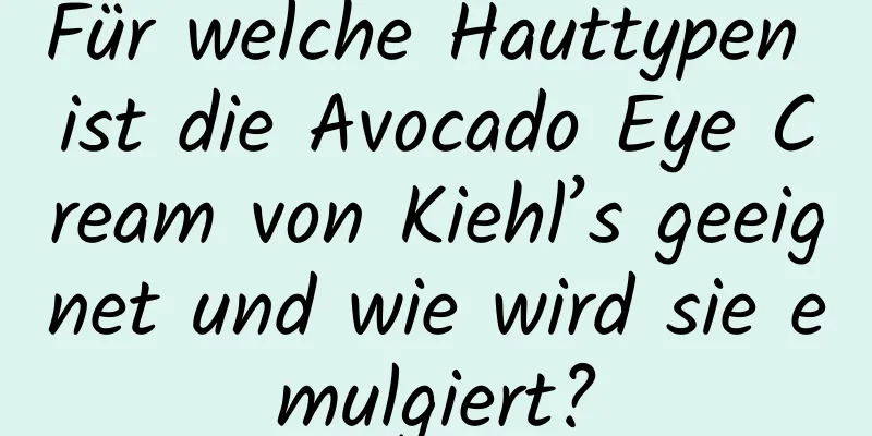 Für welche Hauttypen ist die Avocado Eye Cream von Kiehl’s geeignet und wie wird sie emulgiert?