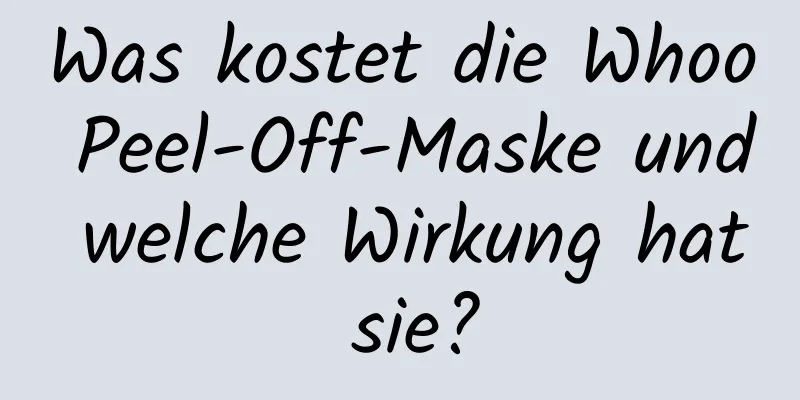Was kostet die Whoo Peel-Off-Maske und welche Wirkung hat sie?