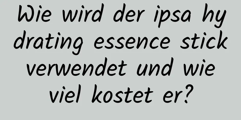 Wie wird der ipsa hydrating essence stick verwendet und wie viel kostet er?
