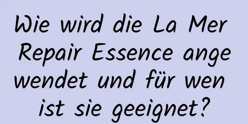 Wie wird die La Mer Repair Essence angewendet und für wen ist sie geeignet?