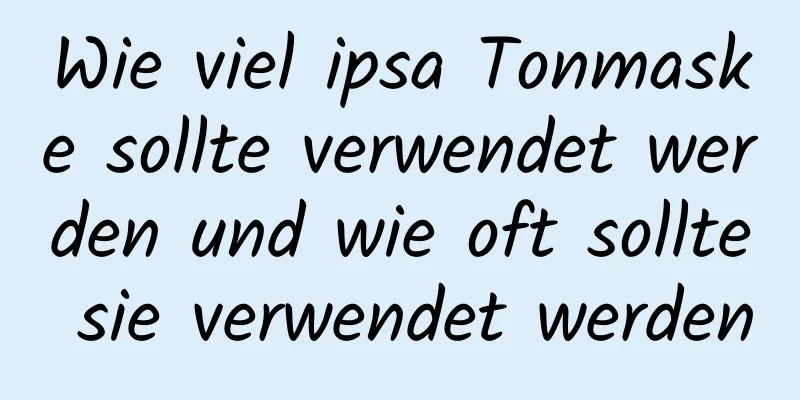 Wie viel ipsa Tonmaske sollte verwendet werden und wie oft sollte sie verwendet werden