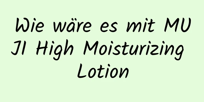 Wie wäre es mit MUJI High Moisturizing Lotion