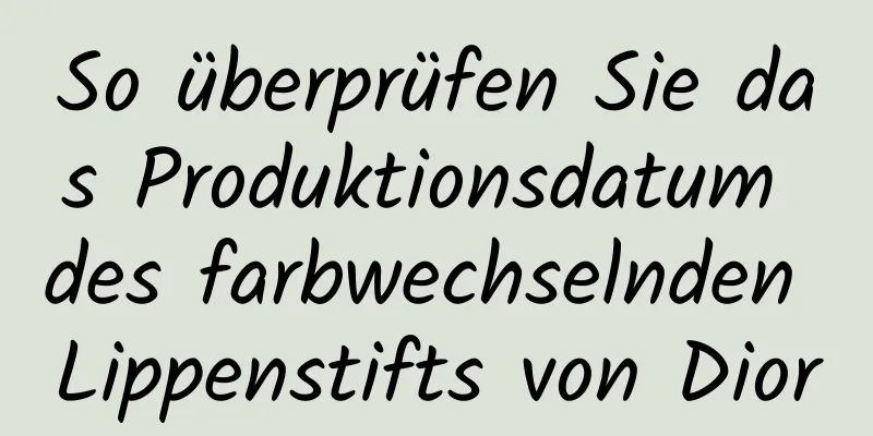 So überprüfen Sie das Produktionsdatum des farbwechselnden Lippenstifts von Dior
