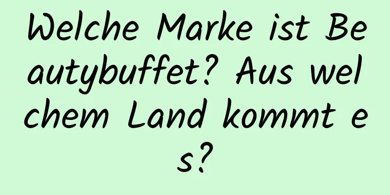 Welche Marke ist Beautybuffet? Aus welchem ​​Land kommt es?