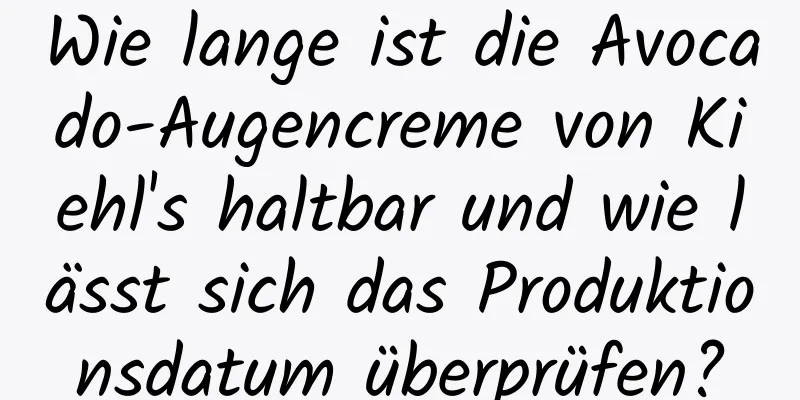 Wie lange ist die Avocado-Augencreme von Kiehl's haltbar und wie lässt sich das Produktionsdatum überprüfen?