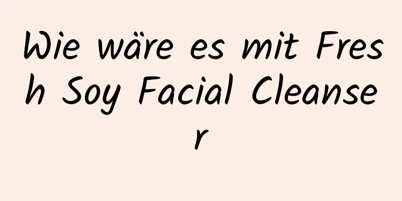 Wie wäre es mit Fresh Soy Facial Cleanser