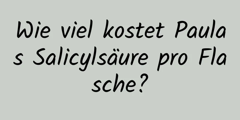 Wie viel kostet Paulas Salicylsäure pro Flasche?