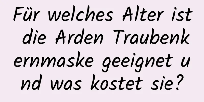 Für welches Alter ist die Arden Traubenkernmaske geeignet und was kostet sie?