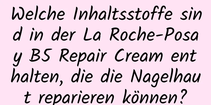 Welche Inhaltsstoffe sind in der La Roche-Posay B5 Repair Cream enthalten, die die Nagelhaut reparieren können?