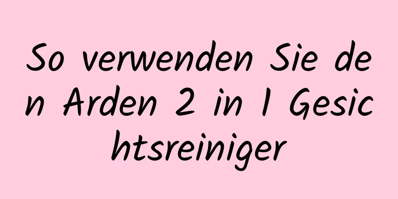 So verwenden Sie den Arden 2 in 1 Gesichtsreiniger