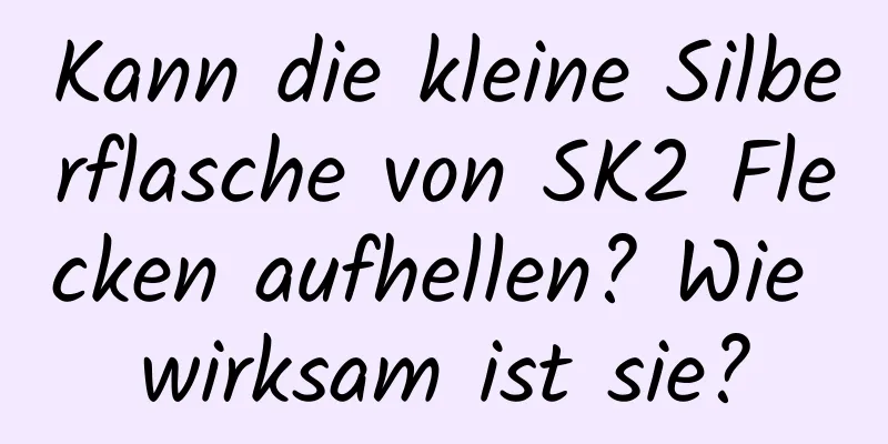 Kann die kleine Silberflasche von SK2 Flecken aufhellen? Wie wirksam ist sie?