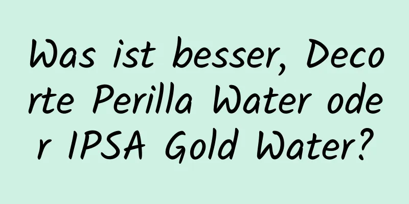 Was ist besser, Decorte Perilla Water oder IPSA Gold Water?