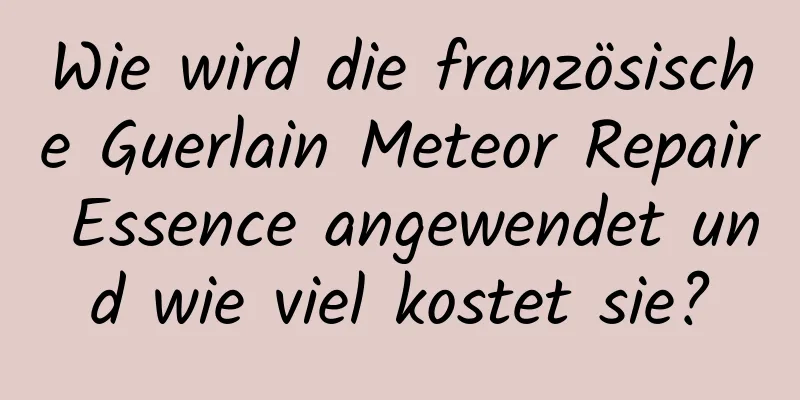 Wie wird die französische Guerlain Meteor Repair Essence angewendet und wie viel kostet sie?