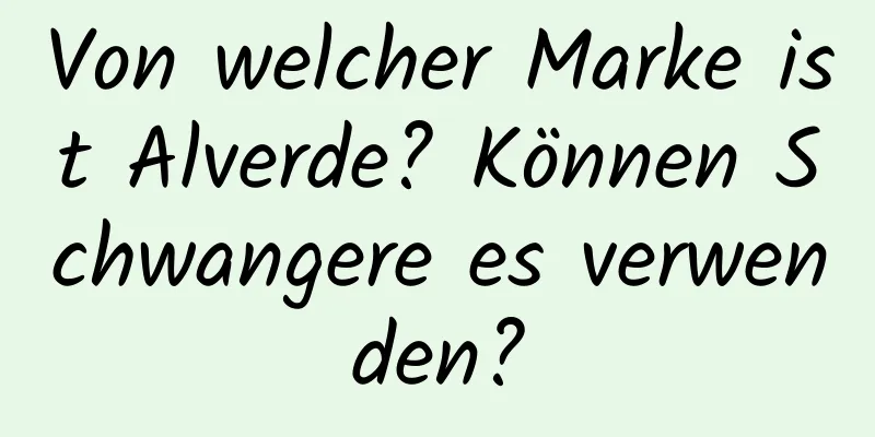 Von welcher Marke ist Alverde? Können Schwangere es verwenden?