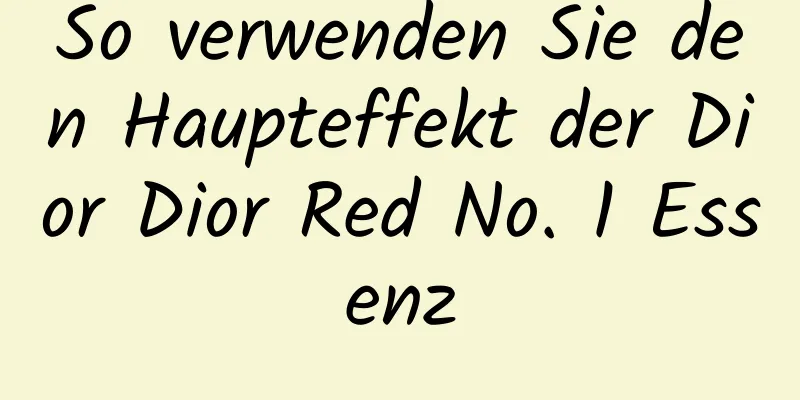 So verwenden Sie den Haupteffekt der Dior Dior Red No. 1 Essenz