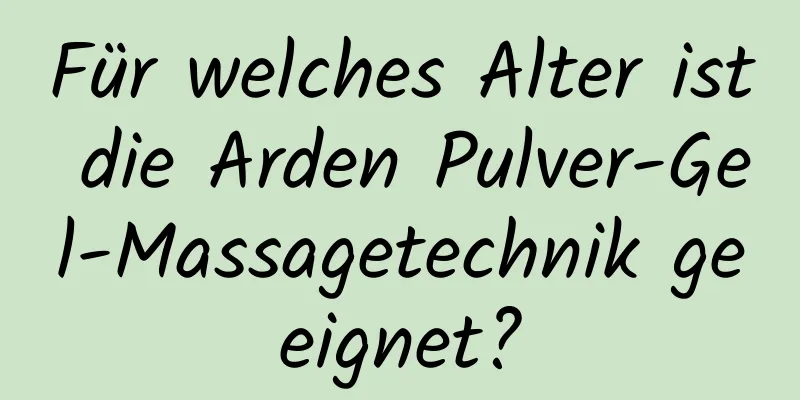 Für welches Alter ist die Arden Pulver-Gel-Massagetechnik geeignet?