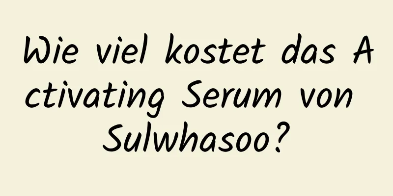Wie viel kostet das Activating Serum von Sulwhasoo?