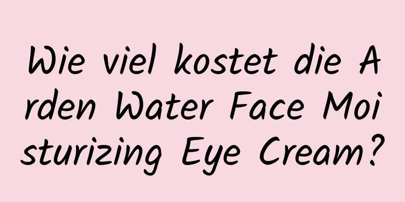 Wie viel kostet die Arden Water Face Moisturizing Eye Cream?