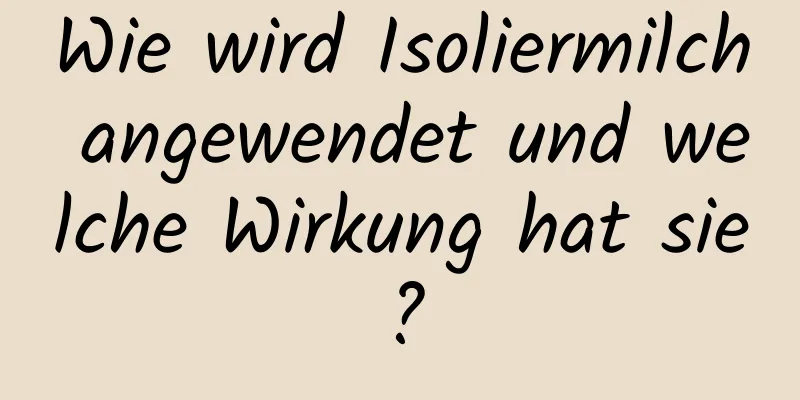 Wie wird Isoliermilch angewendet und welche Wirkung hat sie?
