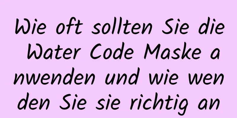Wie oft sollten Sie die Water Code Maske anwenden und wie wenden Sie sie richtig an