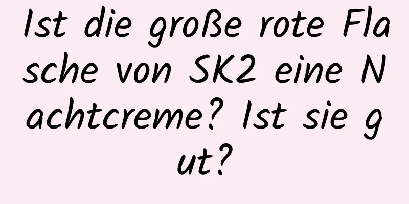 Ist die große rote Flasche von SK2 eine Nachtcreme? Ist sie gut?