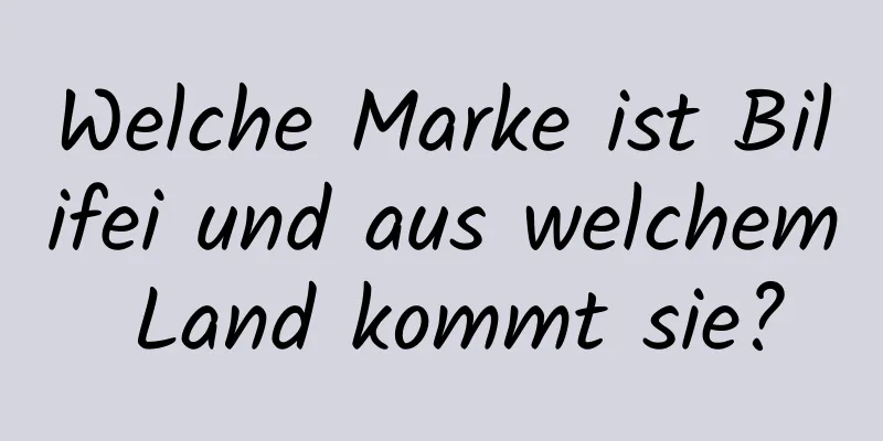 Welche Marke ist Bilifei und aus welchem ​​Land kommt sie?