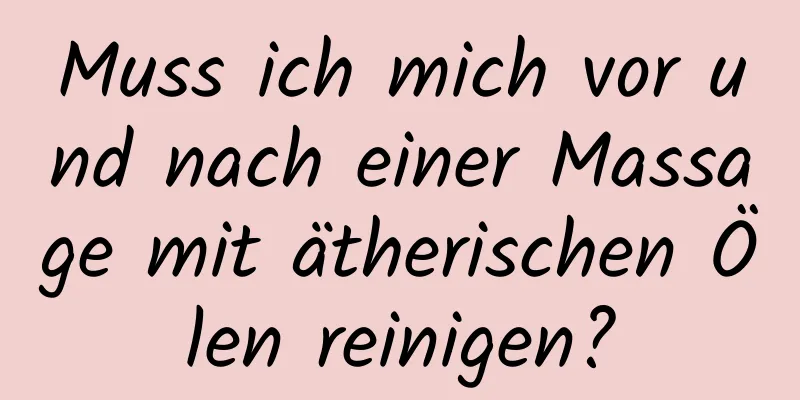 Muss ich mich vor und nach einer Massage mit ätherischen Ölen reinigen?
