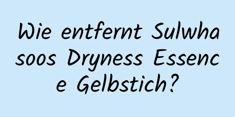 Wie entfernt Sulwhasoos Dryness Essence Gelbstich?