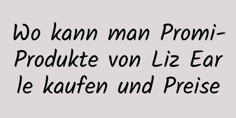 Wo kann man Promi-Produkte von Liz Earle kaufen und Preise