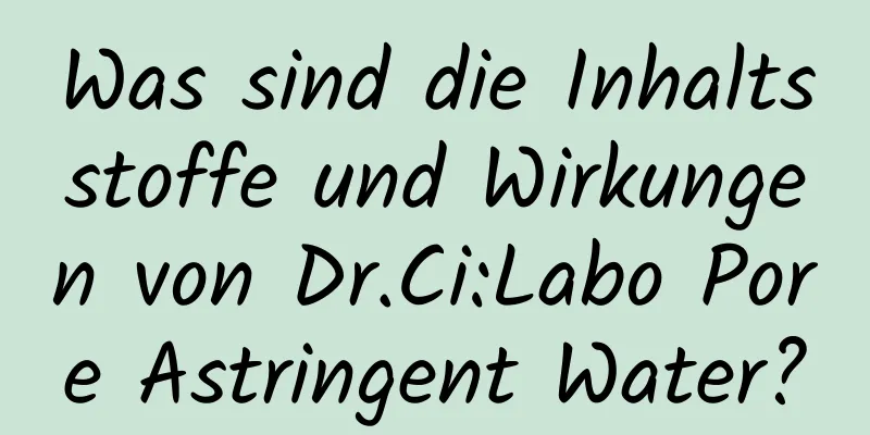 Was sind die Inhaltsstoffe und Wirkungen von Dr.Ci:Labo Pore Astringent Water?
