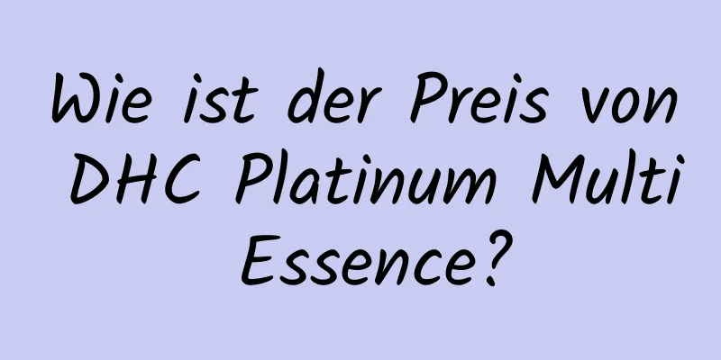 Wie ist der Preis von DHC Platinum Multi Essence?