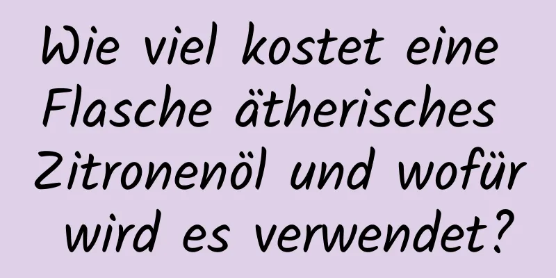 Wie viel kostet eine Flasche ätherisches Zitronenöl und wofür wird es verwendet?