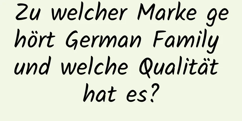 Zu welcher Marke gehört German Family und welche Qualität hat es?