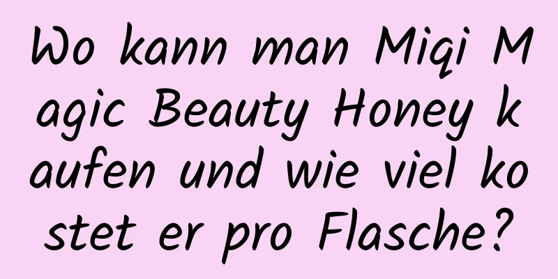 Wo kann man Miqi Magic Beauty Honey kaufen und wie viel kostet er pro Flasche?