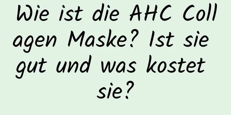 Wie ist die AHC Collagen Maske? Ist sie gut und was kostet sie?