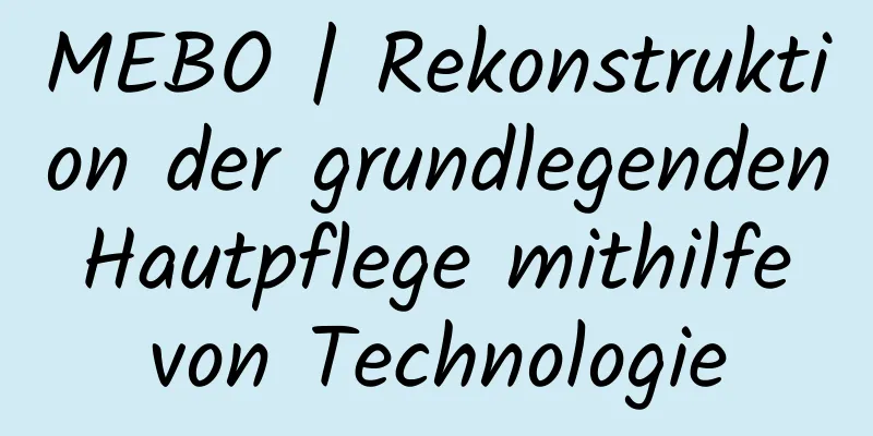 MEBO | Rekonstruktion der grundlegenden Hautpflege mithilfe von Technologie