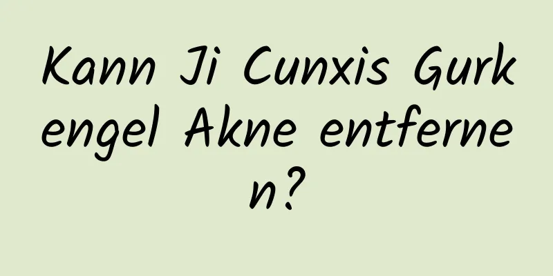 Kann Ji Cunxis Gurkengel Akne entfernen?
