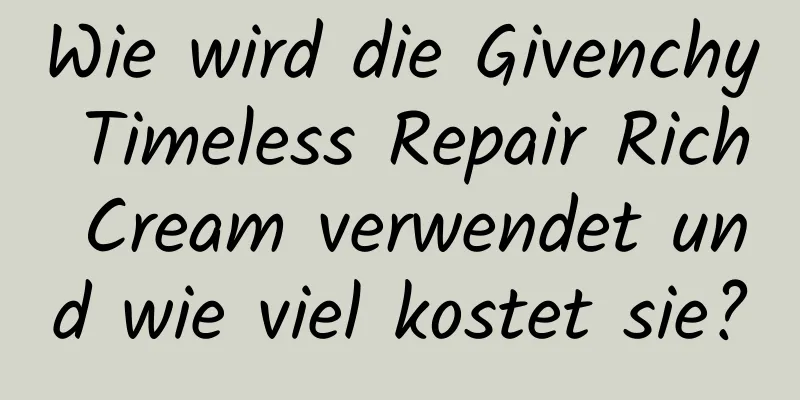 Wie wird die Givenchy Timeless Repair Rich Cream verwendet und wie viel kostet sie?