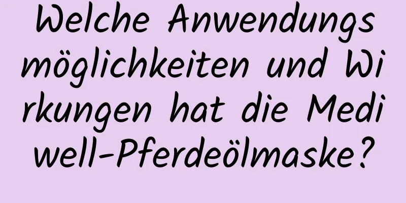 Welche Anwendungsmöglichkeiten und Wirkungen hat die Mediwell-Pferdeölmaske?