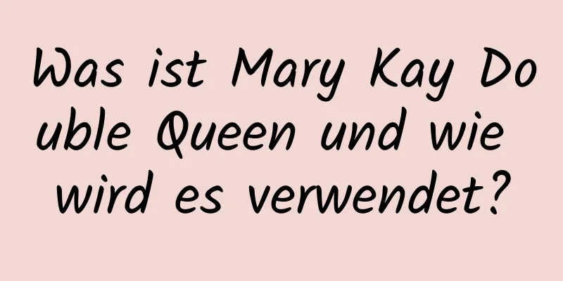 Was ist Mary Kay Double Queen und wie wird es verwendet?