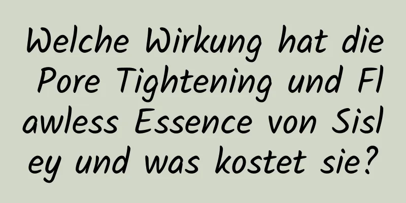 Welche Wirkung hat die Pore Tightening und Flawless Essence von Sisley und was kostet sie?