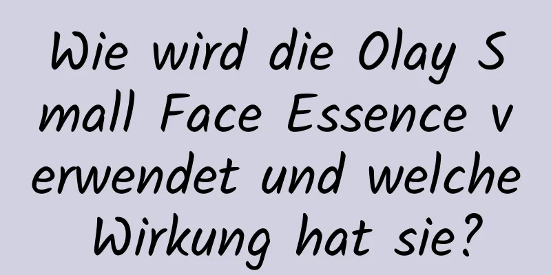 Wie wird die Olay Small Face Essence verwendet und welche Wirkung hat sie?