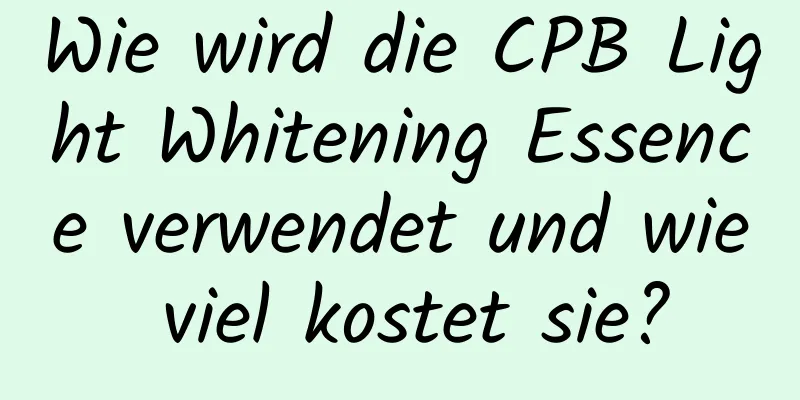 Wie wird die CPB Light Whitening Essence verwendet und wie viel kostet sie?