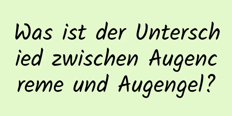 Was ist der Unterschied zwischen Augencreme und Augengel?