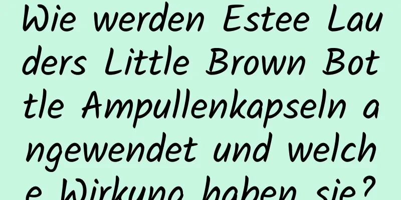 Wie werden Estee Lauders Little Brown Bottle Ampullenkapseln angewendet und welche Wirkung haben sie?